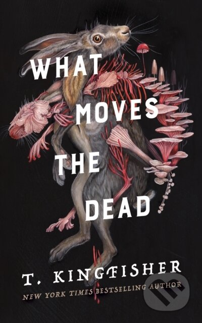 Kniha: What Moves the Dead (T. Kingfisher). Tor Nightfire, 2022 Kniha: What Moves the Dead (T. Kingfisher). Tor Nightfire, 2022