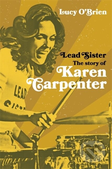 Kniha: Lead Sister: The Story of Karen Carpenter (Lucy O'brien). Nine Eight Books, 2023 Kniha: Lead Sister: The Story of Karen Carpenter (Lucy O'brien). Nine Eight Books, 2023