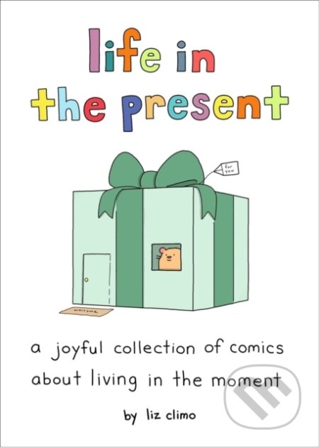 Kniha: Life in the Present (Liz Climo). , 2024 Kniha: Life in the Present (Liz Climo). , 2024