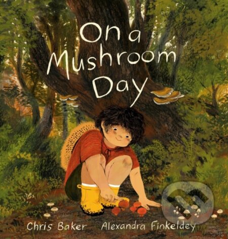 Kniha: On a Mushroom Day (Alexandra Finkeldey a Chris Baker). Tundra, 2024 Kniha: On a Mushroom Day (Alexandra Finkeldey a Chris Baker). Tundra, 2024