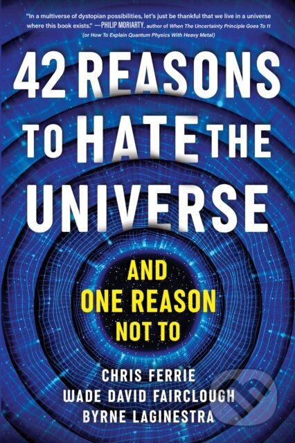Kniha: 42 Reasons to Hate the Universe (Byrne LaGinestra, Wade David Fairclough a Chris Ferrie). Sourcebooks, 2024 Kniha: 42 Reasons to Hate the Universe (Byrne LaGinestra, Wade David Fairclough a Chris Ferrie). Sourcebooks, 2024
