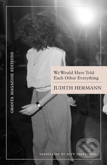 Kniha: We Would Have Told Each Other Everything (Judith Hermann). , 2025 Kniha: We Would Have Told Each Other Everything (Judith Hermann). , 2025