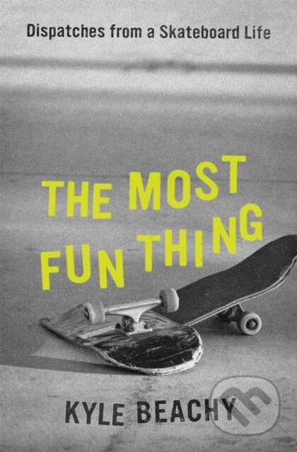 Kniha: The Most Fun Thing (Kyle Beachy). Grand Central Publishing, 2021 Kniha: The Most Fun Thing (Kyle Beachy). Grand Central Publishing, 2021