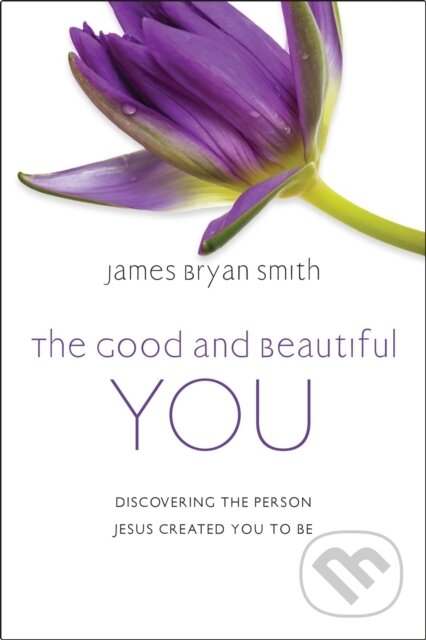 Kniha: The Good and Beautiful You (James Bryan Smith). John Murray, 2022 Kniha: The Good and Beautiful You (James Bryan Smith). John Murray, 2022