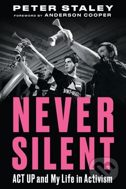 Kniha: Never Silent (Peter Staley). Chicago Review, 2023 Kniha: Never Silent (Peter Staley). Chicago Review, 2023