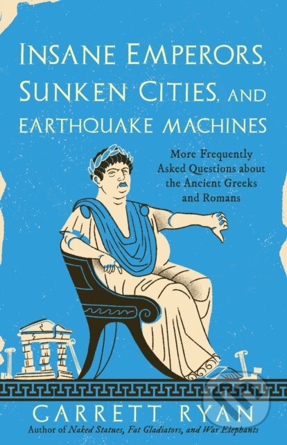Kniha: Insane Emperors, Sunken Cities, and Earthquake Machines (Garrett Ryan). Prometheus Books, 2023 Kniha: Insane Emperors, Sunken Cities, and Earthquake Machines (Garrett Ryan). Prometheus Books, 2023