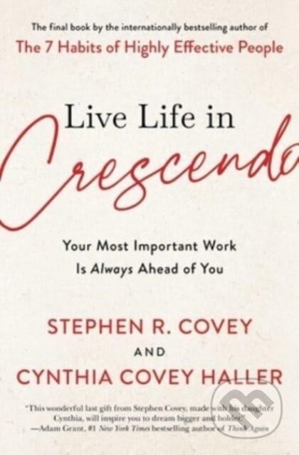 Kniha: The Live Life in Crescendo (Cynthia Covey Haller a Stephen R. Covey). Simon & Schuster, 2023 Kniha: The Live Life in Crescendo (Cynthia Covey Haller a Stephen R. Covey). Simon & Schuster, 2023