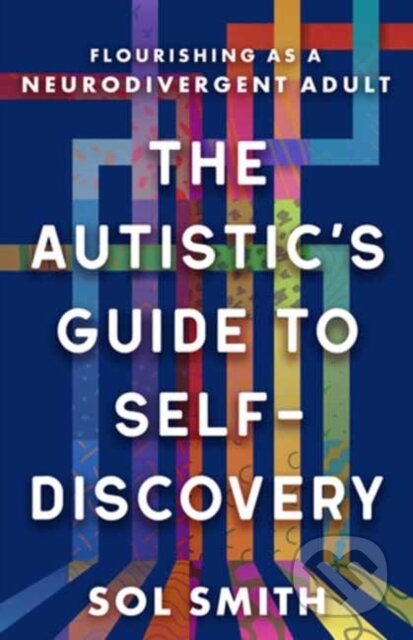 Kniha: Autistic's Guide to Self-Discovery,The (Sol Smith). New World Library, 2025 Kniha: Autistic's Guide to Self-Discovery,The (Sol Smith). New World Library, 2025