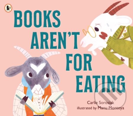Kniha: Books Aren't for Eating (Carlie Sorosiak). Walker books, 2025 Kniha: Books Aren't for Eating (Carlie Sorosiak). Walker books, 2025