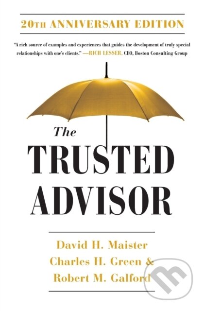 Kniha: Trusted Advisor: 20th Anniversary Edition (Charles Green, Robert Galford a David H. Maister). Free Press, 2021 Kniha: Trusted Advisor: 20th Anniversary Edition (Charles Green, Robert Galford a David H. Maister). Free Press, 2021