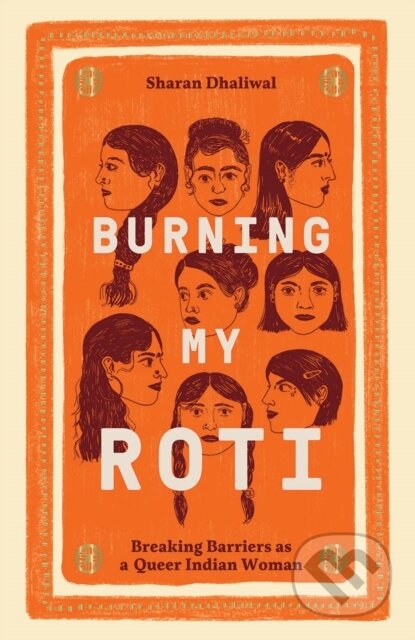 Kniha: Burning My Roti (Sharan Dhaliwal). Hardie Grant, 2022 Kniha: Burning My Roti (Sharan Dhaliwal). Hardie Grant, 2022