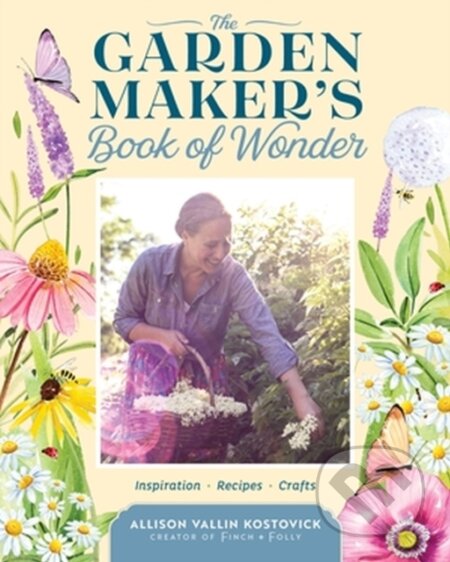 Kniha: The Garden Maker's Book of Wonder (Allison Vallin Kostovick). Storey Publishing, 2023 Kniha: The Garden Maker's Book of Wonder (Allison Vallin Kostovick). Storey Publishing, 2023