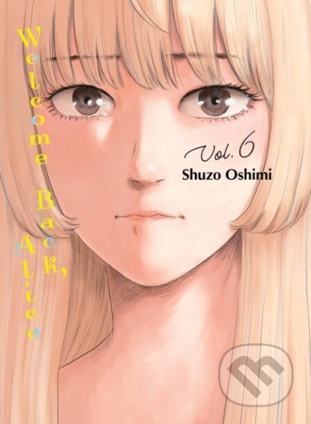 Kniha: Welcome Back, Alice 6 (Shuzo Oshimi). Vertical, 2024 Kniha: Welcome Back, Alice 6 (Shuzo Oshimi). Vertical, 2024