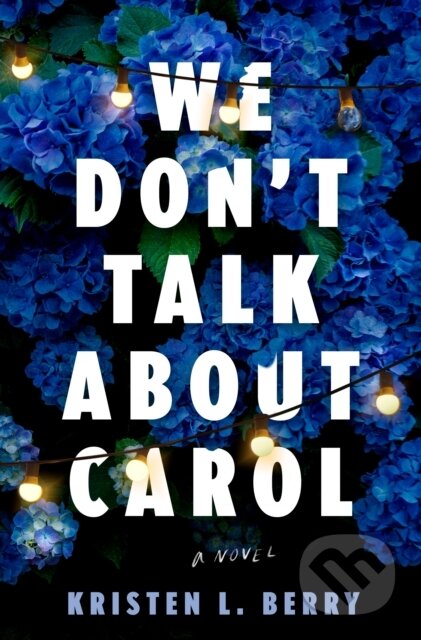 Kniha: We Don't Talk About Carol (Kristen L. Berry). Bantam Press, 2025 Kniha: We Don't Talk About Carol (Kristen L. Berry). Bantam Press, 2025