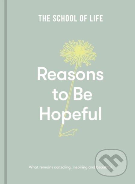 Kniha: Reasons to be Hopeful (The School of Life). The School of Life Press, 2023 Kniha: Reasons to be Hopeful (The School of Life). The School of Life Press, 2023
