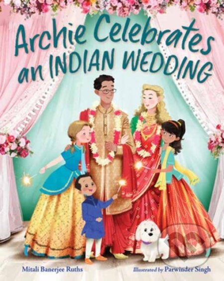 Kniha: Archie Celebrates an Indian Wedding (Mitali Banerjee Ruths a Parwinder Singh). , 2024 Kniha: Archie Celebrates an Indian Wedding (Mitali Banerjee Ruths a Parwinder Singh). , 2024