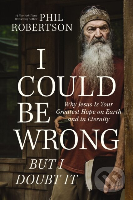 Kniha: I Could Be Wrong, But I Doubt It (Robertson Phil). Thomas Nelson Publishers, 2024 Kniha: I Could Be Wrong, But I Doubt It (Robertson Phil). Thomas Nelson Publishers, 2024