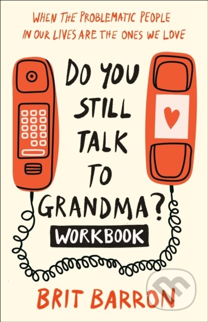 Kniha: Do You Still Talk to Grandma? Workbook (Brit Barron). Convergent Books, 2024 Kniha: Do You Still Talk to Grandma? Workbook (Brit Barron). Convergent Books, 2024
