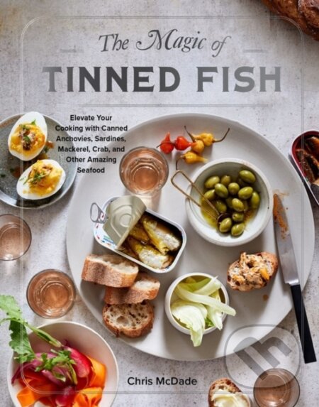 Kniha: The Magic of Tinned Fish (Chris Mcdade). Artisan Division of Workman, 2021 Kniha: The Magic of Tinned Fish (Chris Mcdade). Artisan Division of Workman, 2021