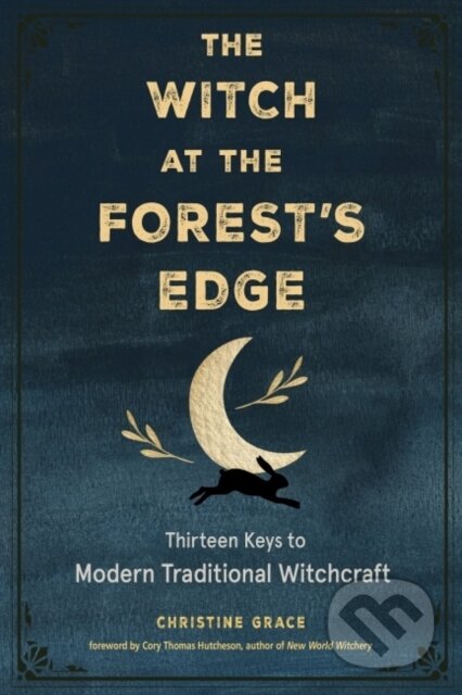 Kniha: The Witch at the Forest's Edge (Christine Grace). RED WHEEL/WEISER, 2021 Kniha: The Witch at the Forest's Edge (Christine Grace). RED WHEEL/WEISER, 2021