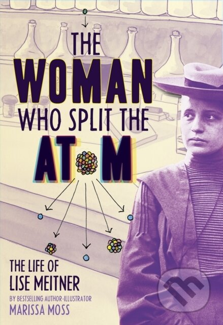 Kniha: The Woman Who Split the Atom: The Life of Lise Meitner (Marissa Moss). Abrams Books for young Readers, 2022 Kniha: The Woman Who Split the Atom: The Life of Lise Meitner (Marissa Moss). Abrams Books for young Readers, 2022