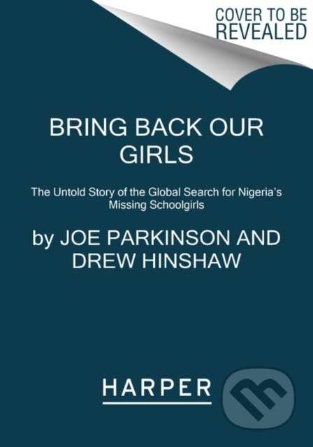 Kniha: Bring Back Our Girls (Drew Hinshaw a Joe Parkinson). Harper Perennial, 2022 Kniha: Bring Back Our Girls (Drew Hinshaw a Joe Parkinson). Harper Perennial, 2022