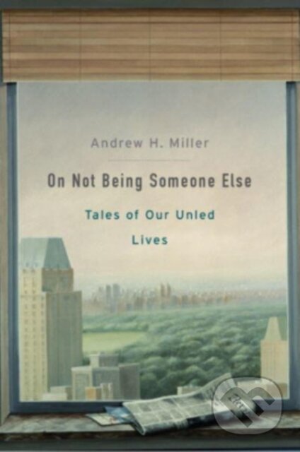 Kniha: On Not Being Someone Else (Andrew H. Miller). Harvard University Press, 2022 Kniha: On Not Being Someone Else (Andrew H. Miller). Harvard University Press, 2022