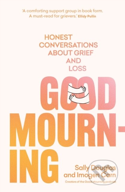 Kniha: Good Mourning (Imogen Carn a Sally Douglas). Murdoch Books, 2023 Kniha: Good Mourning (Imogen Carn a Sally Douglas). Murdoch Books, 2023