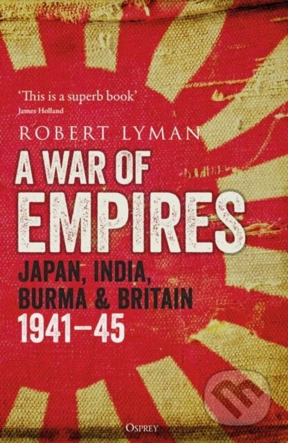 Kniha: A War of Empires (Robert Lyman). Osprey Publishing, 2023 Kniha: A War of Empires (Robert Lyman). Osprey Publishing, 2023