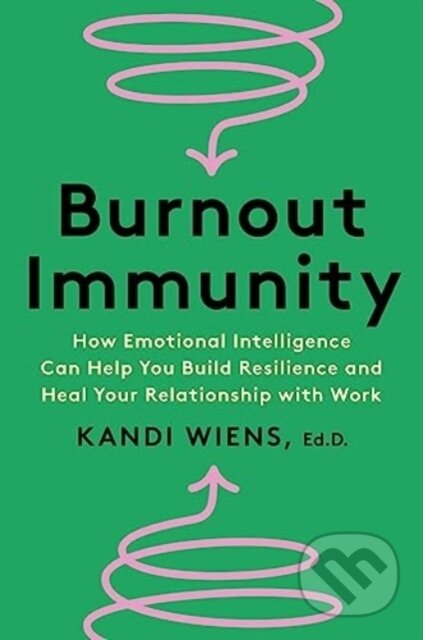 Kniha: Burnout Immunity (Wiens Kandi). Harper Business, 2024 Kniha: Burnout Immunity (Wiens Kandi). Harper Business, 2024