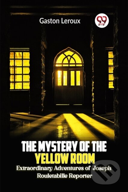Kniha: The Mystery of the Yellow Room Extraordinary Adventures of Joseph Rouletabille Reporter (Gaston Leroux). , 2024 Kniha: The Mystery of the Yellow Room Extraordinary Adventures of Joseph Rouletabille Reporter (Gaston Leroux). , 2024