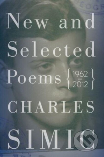 Kniha: New and Selected Poems (Simic Charles). Ecco, 2024 Kniha: New and Selected Poems (Simic Charles). Ecco, 2024