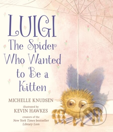 Kniha: Luigi, the Spider Who Wanted to Be a Kitten (Michelle Knudsen). Walker books, 2024 Kniha: Luigi, the Spider Who Wanted to Be a Kitten (Michelle Knudsen). Walker books, 2024