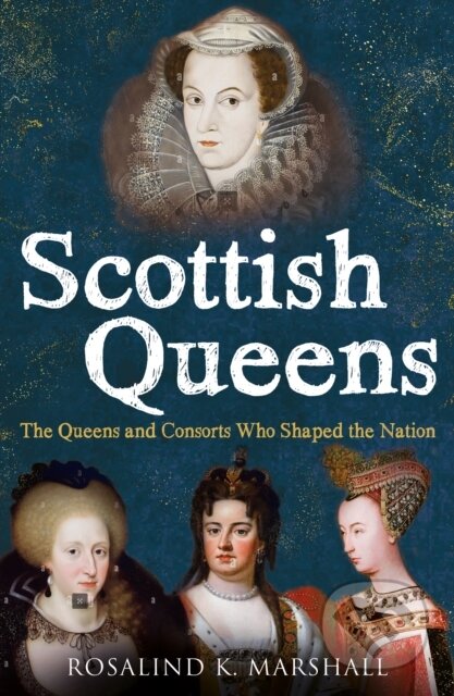 Kniha: Scottish Queens (Rosalind K. Marshall). Birlinn, 2025 Kniha: Scottish Queens (Rosalind K. Marshall). Birlinn, 2025