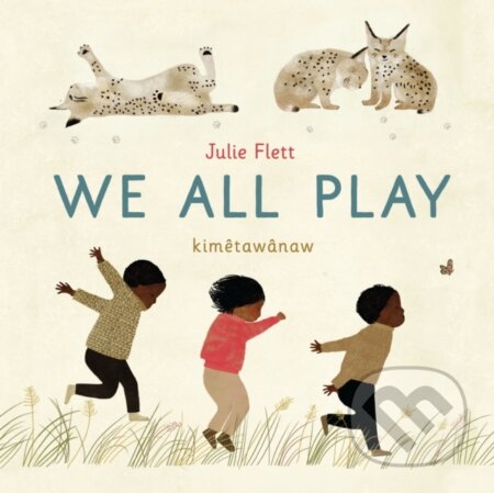Kniha: We All Play (Julie Flett). , 2021 Kniha: We All Play (Julie Flett). , 2021
