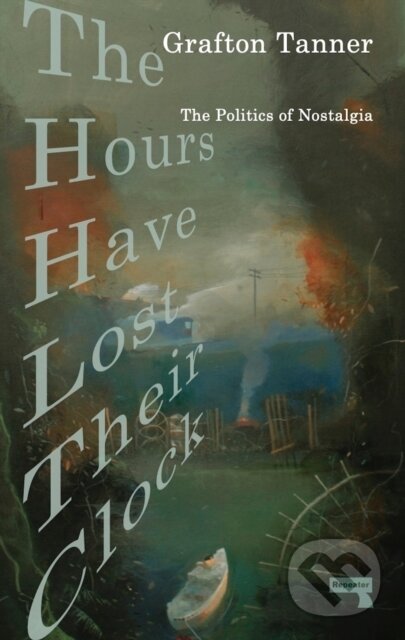 Kniha: The Hours Have Lost Their Clock (Grafton Tanner). Repeater, 2021 Kniha: The Hours Have Lost Their Clock (Grafton Tanner). Repeater, 2021