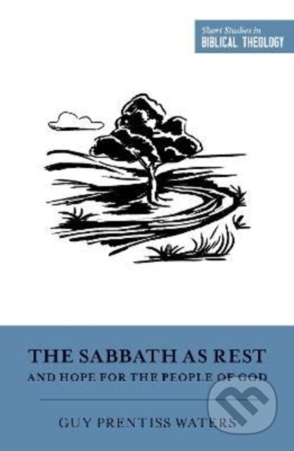 Kniha: The Sabbath as Rest and Hope for the People of God (Waters Guy Prentiss). Crossway Books, 2022 Kniha: The Sabbath as Rest and Hope for the People of God (Waters Guy Prentiss). Crossway Books, 2022
