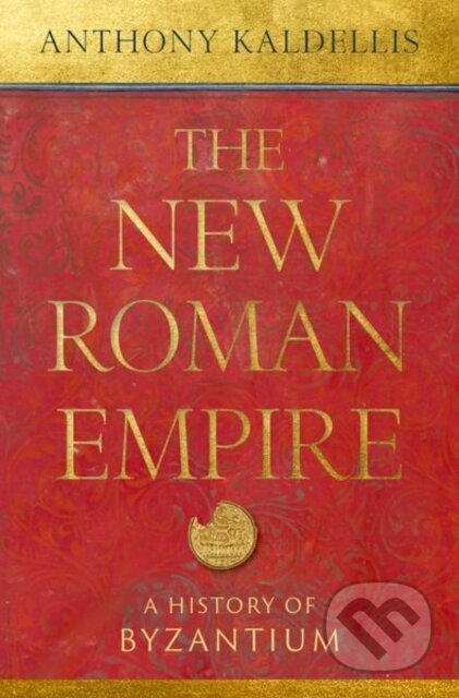 Kniha: The New Roman Empire (Anthony Kaldellis). Oxford University Press, 2024 Kniha: The New Roman Empire (Anthony Kaldellis). Oxford University Press, 2024