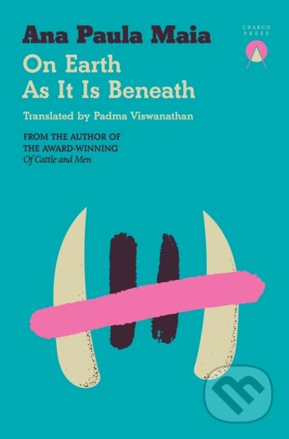 Kniha: On Earth As It Is Beneath (Ana Paula Maia). Charco Press, 2025 Kniha: On Earth As It Is Beneath (Ana Paula Maia). Charco Press, 2025