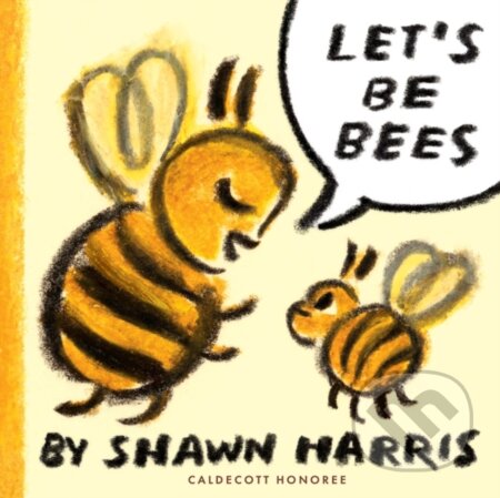 Kniha: Let's Be Bees (Shawn Harris). , 2025 Kniha: Let's Be Bees (Shawn Harris). , 2025