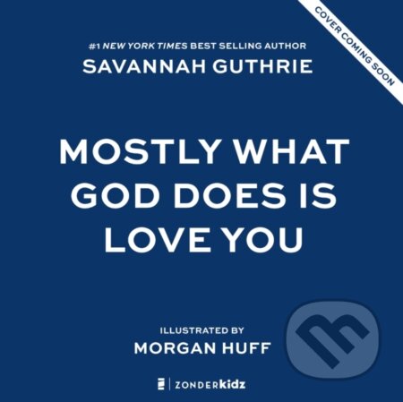 Kniha: Mostly What God Does is Love You (Guthrie Savannah). Zonderkidz, 2025 Kniha: Mostly What God Does is Love You (Guthrie Savannah). Zonderkidz, 2025