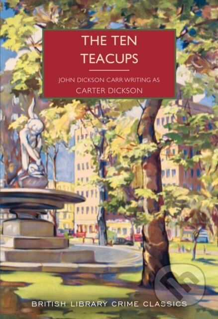 Kniha: The Ten Teacups (Carter Dickson a John Dickson Carr). British Library, 2025 Kniha: The Ten Teacups (Carter Dickson a John Dickson Carr). British Library, 2025