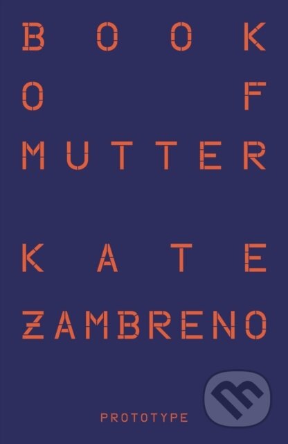 Kniha: Book of Mutter (Kate Zambreno). , 2025 Kniha: Book of Mutter (Kate Zambreno). , 2025