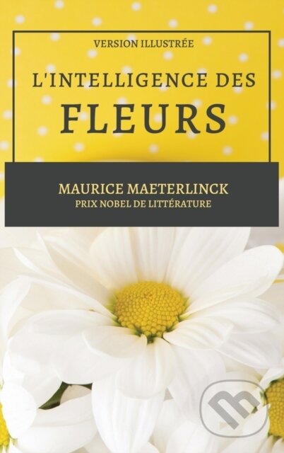 Kniha: L'Intelligence des Fleurs (Maurice Maeterlinck). , 2021 Kniha: L'Intelligence des Fleurs (Maurice Maeterlinck). , 2021