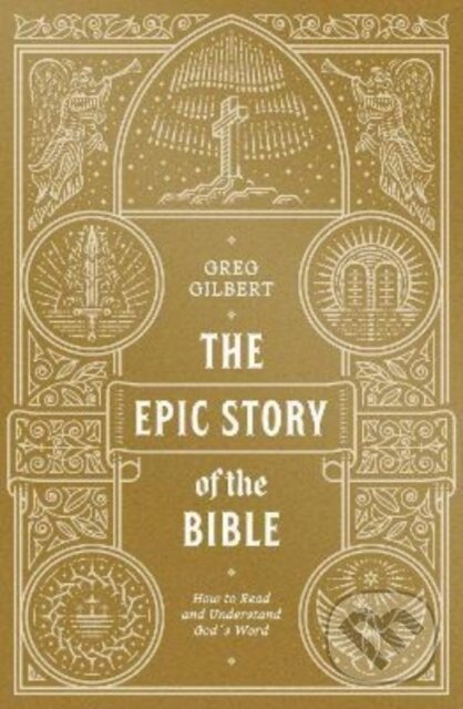 Kniha: The Epic Story of the Bible (Gilbert Greg). Crossway Books, 2022 Kniha: The Epic Story of the Bible (Gilbert Greg). Crossway Books, 2022