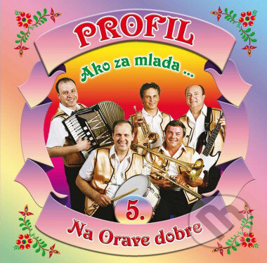 Hudobné CD: Profil: 5 Ako za mlada / Na Orave dobre (). , 2008 Hudobné CD: Profil: 5 Ako za mlada / Na Orave dobre (). , 2008
