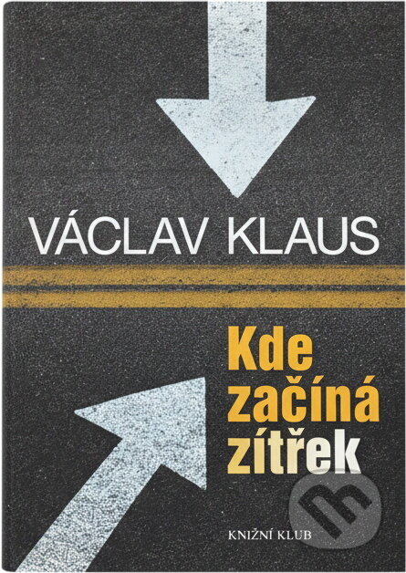 Kniha: Kde začíná zítřek (Václav Klaus). Knižní klub, 2009 Kniha: Kde začíná zítřek (Václav Klaus). Knižní klub, 2009