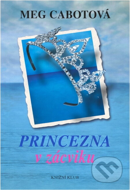 Kniha: Princezna v zácviku (Meg Cabot). Knižní klub, 2006 Kniha: Princezna v zácviku (Meg Cabot). Knižní klub, 2006