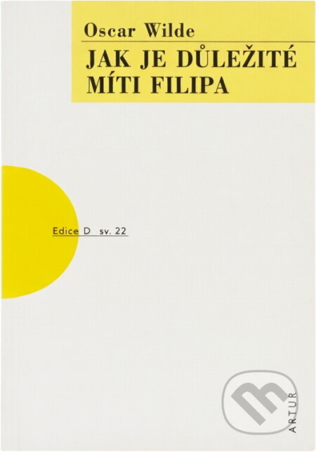 Kniha: Jak je důležité míti Filipa - 2.vydání (Oscar Wilde a Wilde Oscar). , 2011 Kniha: Jak je důležité míti Filipa - 2.vydání (Oscar Wilde a Wilde Oscar). , 2011