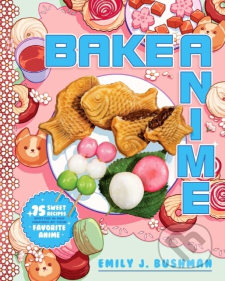 Kniha: Bake Anime (Emily J Bushman). Simon Element, 2022 Kniha: Bake Anime (Emily J Bushman). Simon Element, 2022